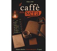 Il caffè della sera: Nessun obiettivo. Un'ora tutta per te. O quasi.