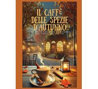 IL CAFFÈ DELLE SPEZIE D’AUTUNNO: Ogni aroma racchiude un ricordo. Ogni tazza, una scelta!
