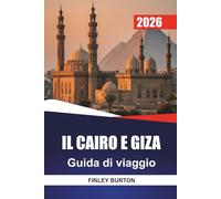 IL CAIRO E GIZA Guida di viaggio 2026: Itinerari realistici, budget onesti e approfondimenti locali per i visitatori alla prima esperienza