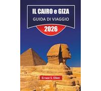 IL CAIRO e GIZA GUIDA DI VIAGGIO 2026: Scopri le principali attrazioni, i monumenti egiziani, i gioielli nascosti, la cucina locale ed esperienze culturali nelle città iconiche dell'Egitto