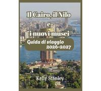 Il Cairo, il Nilo e i nuovi musei Guida di viaggio 2026-2027: Una guida di viaggio completa per chi visita il paese per la prima volta.