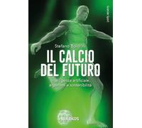 Il calcio del futuro. Intelligenza artificiale, algoritmi e sostenibilità (Grande sport)