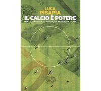 Il calcio è potere. Una storia critica dei mondiali da Mussolini a Trump (Einaudi. Passaggi)