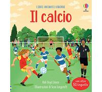 Il calcio. Ediz. a colori (Libri animati Usborne)