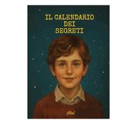 Il calendario dei segreti: Perché a volte, per ritrovare la luce, bisogna aprire ogni porta. Anche quella che fa più paura.