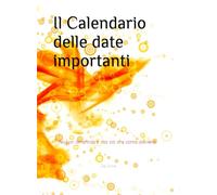 Il Calendario delle date importanti: Per non dimenticare mai le date speciali