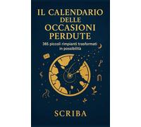 Il Calendario delle Occasioni Perdute: 365 piccoli rimpianti trasformati in possibilità