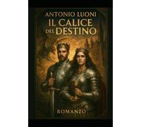 Il Calice del Destino: Seconda Parte del Romanzo Il Codice del Silenzio