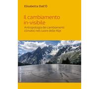 Il cambiamento in-visibile. Antropologia dei cambiamenti climatici nel cuore delle Alpi (Terreni di confronto)