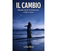 IL CAMBIO: Quando smetti di dimostrare e inizi a vivere