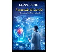 IL CAMMELLO DI GABRIELE: se il mondo è diviso il cuore può unirlo (La vita)