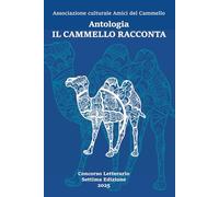 Il Cammello racconta: Antologia racconti VII Edizione Concorso letterario "Il Cammello racconta"