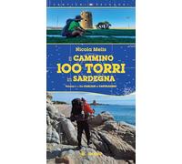 Il cammino 100 torri in Sardegna. Ediz. illustrata. Da Cagliari a Castelsardo (Vol. 1) (Sentieri selvaggi)