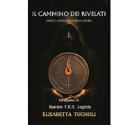 Il cammino dei rivelati. Undici gradini oltre la paura