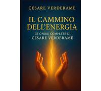 Il Cammino dell’Energia - Le opere complete di Cesare Verderame