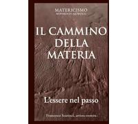 IL CAMMINO DELLA MATERIA: L'essere nel passo
