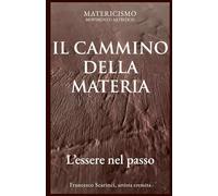 IL CAMMINO DELLA MATERIA: L'essere nel passo (Biblioteca del Matericismo)