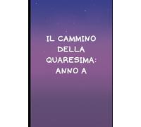 Il cammino della quaresima: Anno A