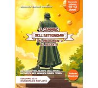 IL CAMMINO DELL'ASTRONOMIA DAL RINASCIMENTO AL SEICENTO: Con cenni di storia, filosofia della natura, matematica, arte, geografia, chimica, tecnica.