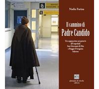 Il cammino di Padre Candido. Un cappuccino sui generis all'ospedale San Giovanni di Dio e Ruggi d'Aragona, Salerno