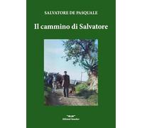 Il cammino di Salvatore. Ediz. integrale (Biografie)