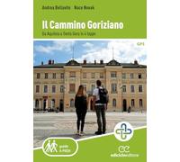 Il cammino goriziano. Da Aquileia a Sveta Gora in 4 tappe (Guide a piedi)