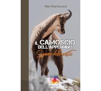 Il camoscio dell'Appennino. Signore delle Creste. Il Camoscio Appenninico: memoria, biologia e conservazione. Ediz. per la scuola