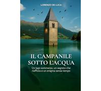 Il Campanile Sotto l'Acqua: Un Lago Sommerso, un Segreto che Riaffiora e un Enigma Senza Tempo