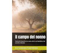 il campo del nonno: Storie di rinascita tra cento ulivi e un bambino che ascolta Liberato (Le ferite che parlano)