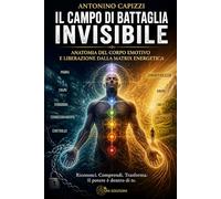 Il Campo di Battaglia Invisibile:: Anatomia Esoterica del Corpo Emotivo e Liberazione dal Parassitismo Energetico