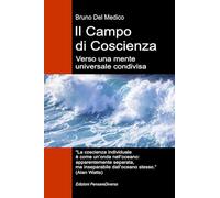 Il campo di coscienza. Verso una mente universale condivisa. La nuova teoria dei campi trasforma la coscienza individuale in una realtà cosmica