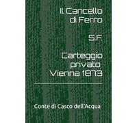 Il Cancello di Ferro: S.F. carteggio privato - Vienna 1873 -