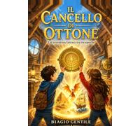 IL CANCELLO DI OTTONE: Un'avventura fantasy e un viaggio nel tempo attraverso l'Antico Egitto, un regno di draghi e i mari dei pirati | Libro per ... Storie straordinarie per giovani esploratori)