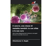Il cancro, una classe di malattie temibili: le sue sfide e le sue cure