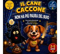 Il Cane Caccone non ha più paura del buio: Una divertente storia illustrata per aiutare i bambini dai 2 ai 5 anni ad affrontare la paura del buio