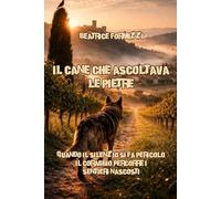 Il cane che ascoltava le pietre: Quando il silenzio si fa pericolo, il coraggio percorre i sentieri nascosti (Fiabea)