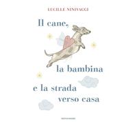Il cane, la bambina e la strada verso casa (Novel)