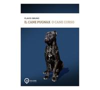 Il cane Pugnax o cane Corso. Ediz. illustrata (La stella di Arturo)