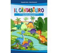 Il Cantasauro. 6 canzoni per imparare i nomi e le caratteristiche dei principali animali preistorici. Con File audio scaricabile e online