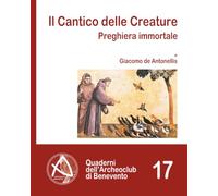 Il Cantico delle Creature: Preghiera immortale (Quaderni dell'Archeoclub di Benevento)