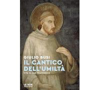 Il cantico dell'umiltà. Vita di san Francesco (Le scie. Nuova serie)