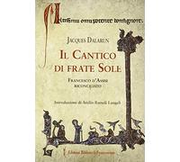 Il cantico di frate Sole. Francesco d'Assisi riconciliato (Con gli occhi dello Spirito)