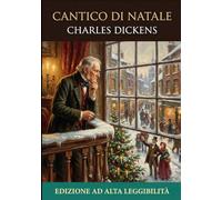 Il cantico di Natale: Edizione ad Alta Leggibilità con Font OpenDyslexic