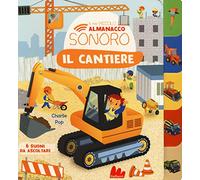 Il cantiere. Il mio piccolo almanacco sonoro. Ediz. a colori (Cartonbello)