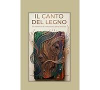 IL CANTO DEL LEGNO: UN ROMANZO DI FORMAZIONE, ARTE E AMICIZIA
