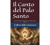 Il Canto del Palo Santo: Iniziazione agli Antichi Segreti dello Spirito Sacro