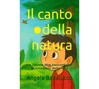 Il canto della natura: Le favole che raccontano le emozioni della vita