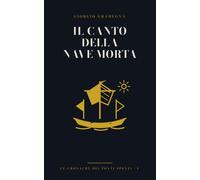 Il Canto della Nave Morta: Le Cronache dei Ponti Spenti · Volume 1 - Una nave perduta. Un equipaggio che non invecchia.