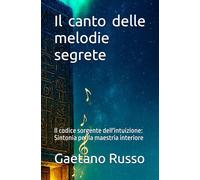 Il canto delle melodie segrete: Il codice sorgente dell'intuizione: Sintonia per la maestria interiore