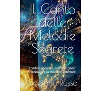 Il canto delle melodie segrete: Il codice sorgente dell'intuizione: Sintonia per la maestria interiore